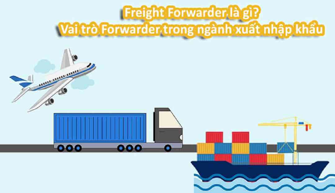 Lợi ích của việc sử dụng Forwarder trong xuất nhập khẩu